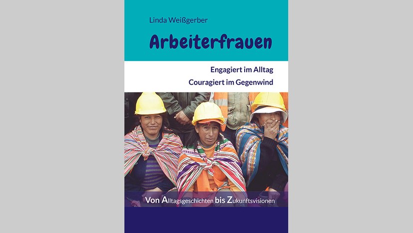 Arbeiterfrauen: Engagiert im Alltag. Couragiert im Gegenwind.