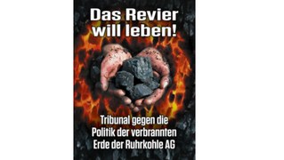 „Das Revier will leben! Ein Tribunal gegen die Politik der verbrannten Erde der Ruhrkohle AG“