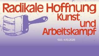 Ausstellung "Radikale Hoffnung - Kunst und Arbeitskampf"