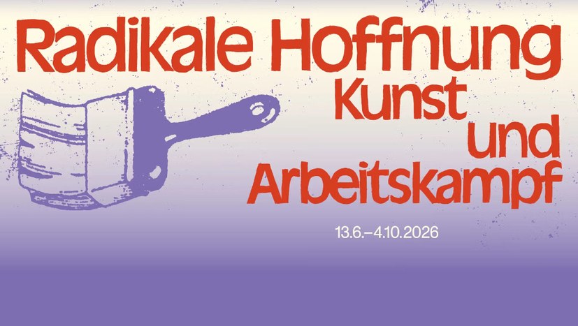 Ausstellung "Radikale Hoffnung - Kunst und Arbeitskampf"