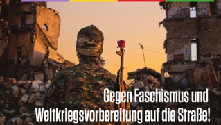 8. Mai: Gegen Faschismus und Weltkriegsvorbereitung auf die Straße!