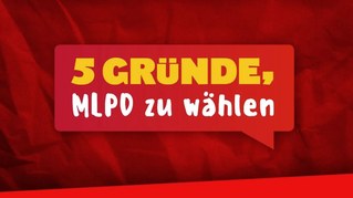 5 Gründe, MLPD zu wählen