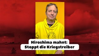 Hiroshima mahnt: Stoppt die Kriegstreiber