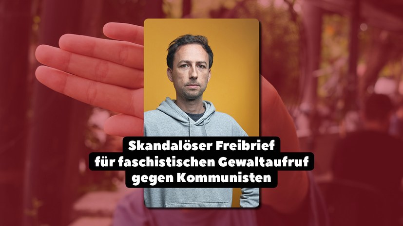 Skandalöser Freibrief für faschistischen Gewaltaufruf gegen Kommunisten