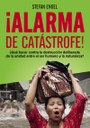 ¡Alarma de catástrofe! - ¿Qué hacer contra la destrucción deliberada de la unidad entre el ser humano y la naturaleza? 