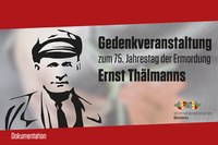 Gedenkveranstaltung zum 75. Jahrestag der Ermordung Ernst Thälmanns (Dokumentation)