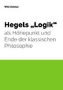 Hegels „Logik“ als Höhepunkt und Ende der klassischen Philosophie 