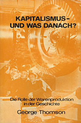 Kapitalismus - und was danach? - Die Rolle der Warenproduktion in der Geschichte