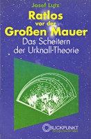 Ratlos vor der Großen Mauer - Das Scheitern der Urknall-Theorie