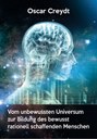 Vom unbewussten Universum zur Bildung des bewusst rationell schaffenden Menschen